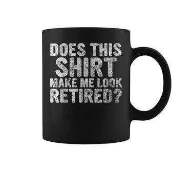 Funny Retirement Does This Make Me Look Retired Coffee Mug - Seseable