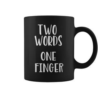Funny Sarcastic Two Words One Finger Rude Coffee Mug | Mazezy