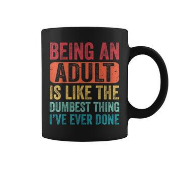 Funny Saying Being An Adult Dumbest Thing Ive Ever Done Coffee Mug | Mazezy