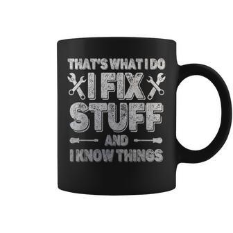 Funny Saying Thats What I Do I Fix Stuff And I Know Things Coffee Mug | Mazezy