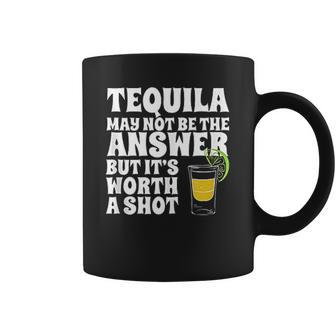 Funny Tequila Tequila May Not Be The Answer Drinking Coffee Mug - Thegiftio UK