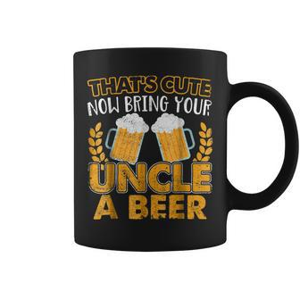 Funny Thats Cute Now Bring Your Uncle A Beer Gift For Mens Coffee Mug | Mazezy