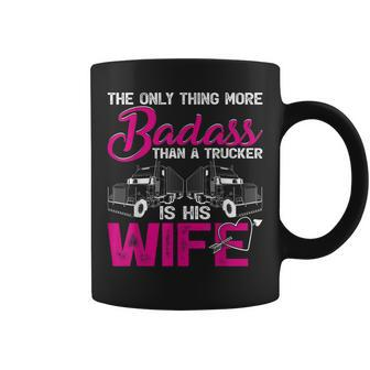 Funny The Only Thing More Badass Than A Trucker Is His Wife Coffee Mug - Seseable