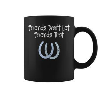 Funny Walking Horse Friends Dont Let Friends Trot Coffee Mug | Mazezy