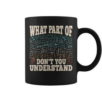 Funny What Part Of Math Mathematics Professor Engineer Coffee Mug | Mazezy