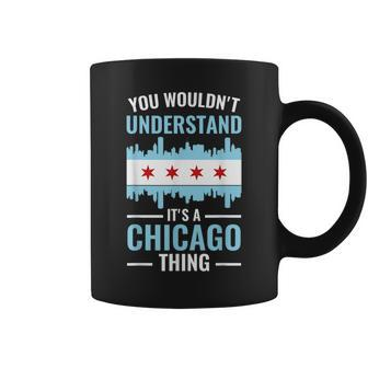 Funny You Wouldnt Understand Its A Chicago Thing Coffee Mug - Seseable