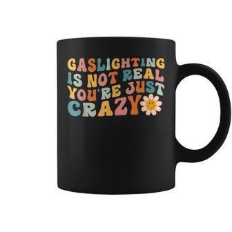Gaslighting Is Not Real Youre Just Crazy Retro Groovy Coffee Mug | Mazezy