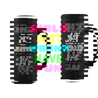 Girls Just Wanna Have Fun Gift Coffee Mug | Mazezy