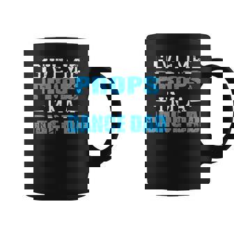 Give Me Props Im A Dance Dad Cool Dads Gift Coffee Mug | Seseable CA