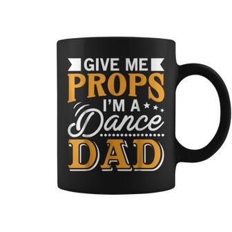 Give Me Props Im A Dance Dad Supporter Dancing Funny Gift Coffee Mug | Mazezy