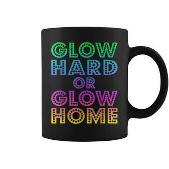Glow Hard Or Glow Home 70S 80S For Man Woman Coffee Mug | Mazezy