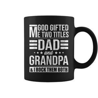 God Gifted Me Two Titles Dad And Grandpa Funny Fathers Day Gift For Mens Coffee Mug