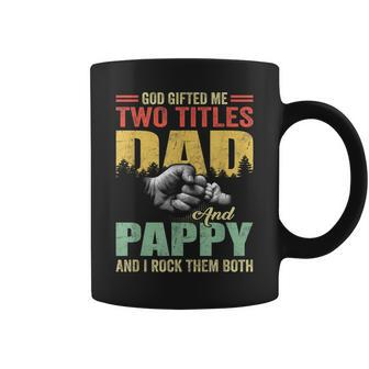 God Gifted Me Two Titles Dad And Pappy Fathers Day Gift Coffee Mug | Mazezy