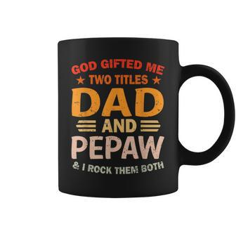 God Gifted Me Two Titles Dad And Pepaw I Rock Them Both Gift For Mens Coffee Mug | Mazezy