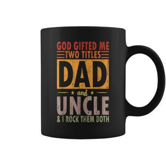 God Gifted Me Two Titles Dad And Uncle & I Rock Them Both Coffee Mug | Mazezy