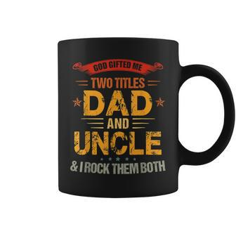 God Gifted Me Two Titles Dad And Uncle Funny Fathers Day Coffee Mug | Mazezy