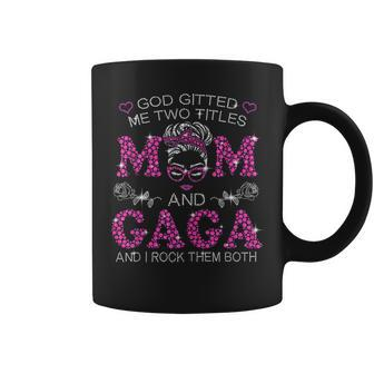 God Gifted Me Two Titles Mom And Gaga  Messy Bun  Coffee Mug
