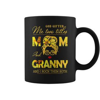 God Gifted Me Two Titles Mom And Granny Sunflower Gits Gift For Womens Coffee Mug | Mazezy