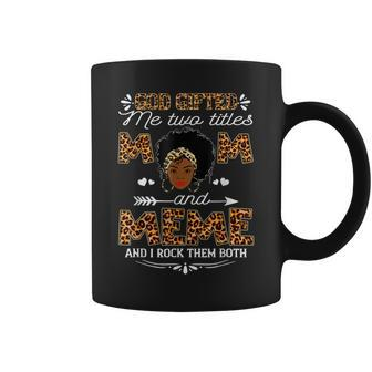 God Gifted Me Two Titles Mom And Meme And I Rock Them Both Coffee Mug | Mazezy