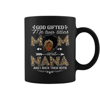 God Gifted Me Two Titles Mom And Nana Black Girl God Coffee Mug | Mazezy