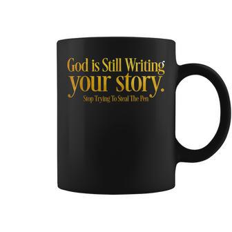 God Is Still Writing Your Story Stop Trying To Steal The Pen Coffee Mug | Mazezy UK