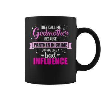 Godmother Because Partner In Crime Sounds Like Bad Influence Coffee Mug | Seseable CA