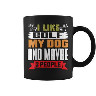 Golfer Dog Lover | I Like Golf My Dog And Maybe 3 People Coffee Mug - Seseable