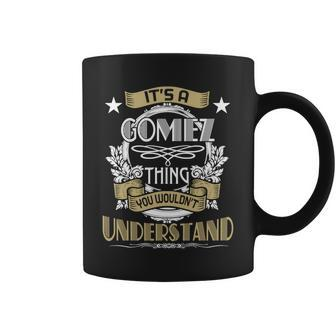 Gomez Thing Wouldnt Understand Family Name Coffee Mug - Seseable