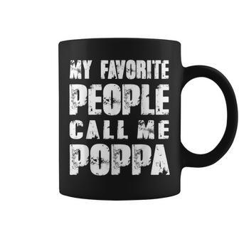 Grandpa Gifts Dad Gifts My Favorite People Call Me Poppa Gift For Mens Coffee Mug | Mazezy