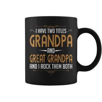 Great Grandpa I Have Two Titles Grandpa And Great Grandpa Coffee Mug - Seseable