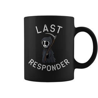 Grim Reaper  Funny Dark Humor  Last Responder  Coffee Mug