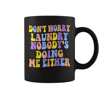 Groovy Dont Worry Laundry Nobodys Doing Me Either Funny Coffee Mug | Mazezy