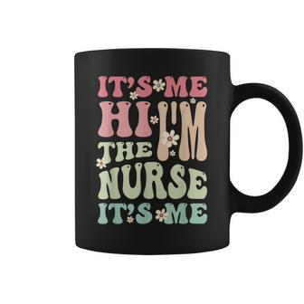 Groovy Its Me Hi Im The Nurse Its Me Funny Nurses Coffee Mug | Mazezy