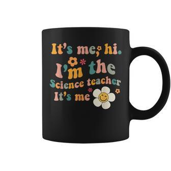 Groovy It’S Me Hi I’M The Science Teacher Its Me Funny Quote Coffee Mug | Mazezy