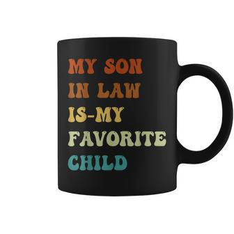 Groovy My Son In Law Is My Favorite Child Funny Son In Law Coffee Mug | Mazezy