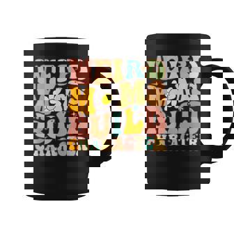 Groovy Weird Moms Build Character A Mothers Days For Mom Coffee Mug | Mazezy