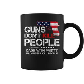 Guns Dont Kill People Dads With Pretty Daughters Do Coffee Mug | Mazezy