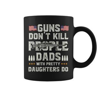 Guns Dont Kill People Dads With Pretty Daughters Humor Dad Coffee Mug - Seseable