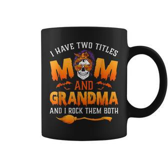 Halloween Witch I Have Two Titles Mom And Grandma Coffee Mug - Seseable