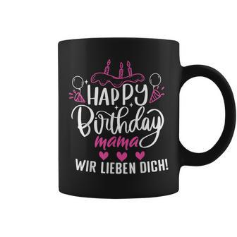 Happy Birthday Mama Wir Lieben Dich Mamas Geburtstags Tassen - Seseable