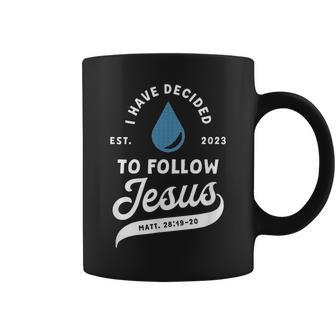 Have Decided To Follow Jesus Baptism Baptized Christian 2023 Coffee Mug | Mazezy