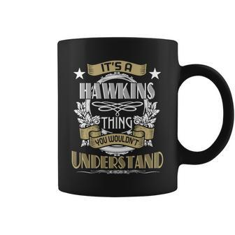 Hawkins Thing Wouldnt Understand Family Name Coffee Mug - Seseable