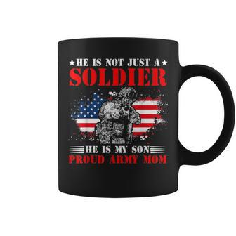 He Is Not Just A Soldier He Is My Son Proud Army Mom Gifts Coffee Mug - Seseable