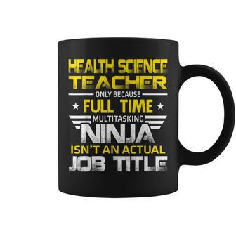 Health Science Teacher Ninja Isnt An Actual Job Title Coffee Mug | Mazezy