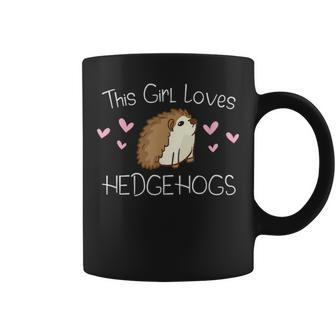Hedgehog Pet Owner Mom Kids Gift This Girl Loves Hedgehogs Coffee Mug - Seseable