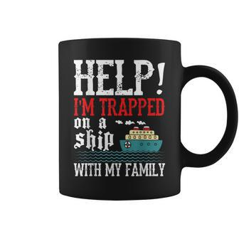 Help Im Trapped On A Ship With My Family Cruise 2023 Gifts Coffee Mug - Thegiftio UK