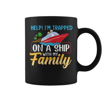 Help Im Trapped On A Ship With My Family Family Cruise Trip Coffee Mug - Seseable