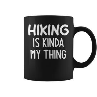 Hiking Is Kinda My Thing Funny Jokes Sarcastic Coffee Mug - Seseable