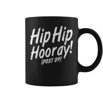 Hip Hip Hooray Post Op After Replacement Surgery Gag Gift Coffee Mug - Seseable
