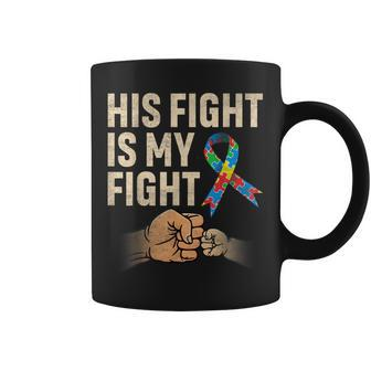 His Fight Is My Fight Acceptance Support Autism Mom & Dad Coffee Mug | Mazezy